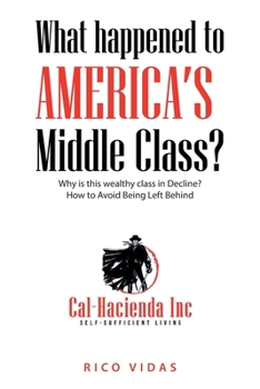 Paperback What happened to America's Middle Class?: Why is this wealthy class in Decline? How to Avoid Being Left Behind Book