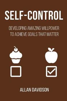 Paperback Self-Control: Developing Amazing Willpower to Achieve Goals that Matter Book