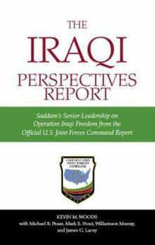 Paperback The Iraqi Perspectives Report: Saddam's Senior Leadership on Operation Iraqi Freedom from the Official U. S. Joint Forces Command Report Book