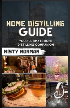 Paperback Home Distilling Guide: Your Ultimate Home Distilling Companion Book