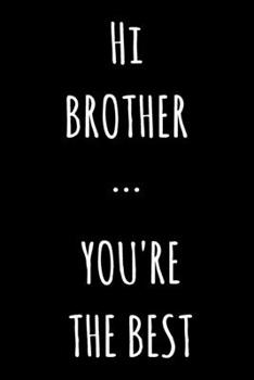 Paperback Hi Brother ... You're The Best: Lined Notebook / Journal Gift, 120 Pages, 6x9, Soft Cover, Matte Finish Book