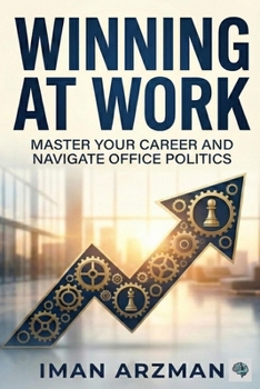 Paperback Winning at Work: Master Your Career and Navigate Office Politics Book