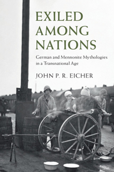 Hardcover Exiled Among Nations: German and Mennonite Mythologies in a Transnational Age Book