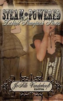 Steam-Powered 2: More Lesbian Steampunk Stories - Book #2 of the Steam-Powered