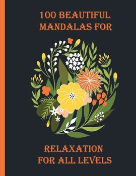 Paperback 100 Beautiful Mandalas for relaxation for all levels: 100 Magical Mandalas flowers- An Adult Coloring Book with Fun, Easy, and Relaxing Mandalas Book