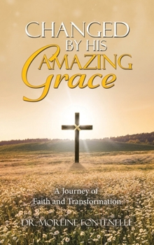 Hardcover Changed By His Amazing Grace: A Journey of Faith and Transformation Book