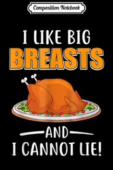 Paperback Composition Notebook: I like big breasts and i cannot lie Funny Thanksgiving Journal/Notebook Blank Lined Ruled 6x9 100 Pages Book