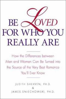 Hardcover Be Loved for Who You Really Are: How the Differences Between Men and Women Can Be Turned Into the Source of the Very Best Romance You'll Ever Know Book