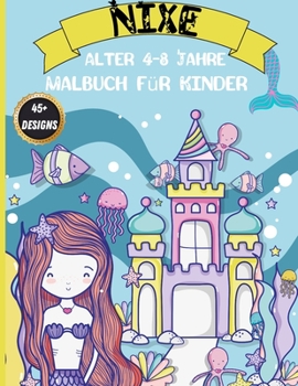 Nixe Malbuch für Kinder von 4-8 Jahren: Magisches Malbuch mit Meerjungfrauen und Meerestieren