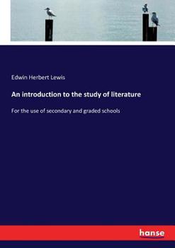 An Introduction to the Study of Literature, for the use of Secondary and Graded Schools