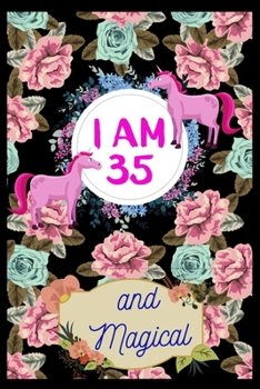 I Am 35 And Magical: Unicorn 35th Birthday Journal Present / Gift for Women & Men  (6 X 9 - 100 Blank Lined Pages) | a Happy Birthday 35 Years Old Unicorn Journal Notebook