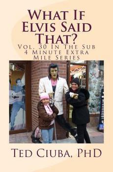 Paperback What If Elvis Said That?: Vol. 30 In The Sub 4 Minute Extra Mile Series Book