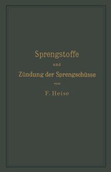 Paperback Sprengstoffe Und Zündung Der Sprengschüsse, Mit Besonderer Berücksichtigung Der Schlagwetter- Und Kohlenstaubgefahr Auf Steinkohlengruben [German] Book