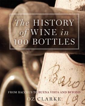 Hardcover The History of Wine in 100 Bottles: From Bacchus to Bordeaux and Beyond Book