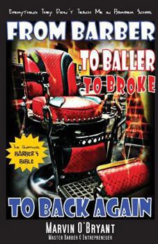 Paperback From Barber, to Baller, to Broke, to Back Again: Everything They Didn't Teach Me in Barber School, the Unofficial Barber's Bible Book