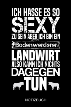 Ich hasse es so sexy zu sein aber ich bin ein Bodenwerderer Landwirt also kann ich nichts dagegen tun: A5 Notizbuch | Liniert 120 Seiten | ... | Muttertag | Namenstag (German Edition)