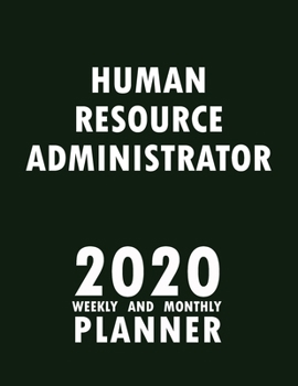 Human Resource Administrator 2020 Weekly and Monthly Planner: 2020 Planner Monthly Weekly inspirational quotes To do list to Jot Down Work Personal ... Keep Tracking Things Motivations Notebook