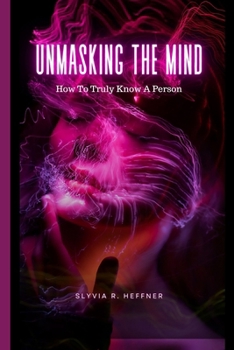 Paperback Unmasking the Mind: How To Truly Know A Person Book