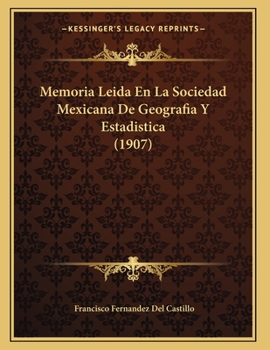 Paperback Memoria Leida En La Sociedad Mexicana De Geografia Y Estadistica (1907) [Spanish] Book