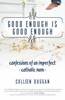 Paperback Good Enough Is Good Enough: Confessions of an Imperfect Catholic Mom Book