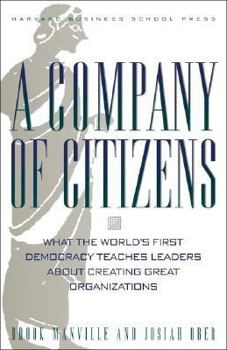 Hardcover A Company of Citizens: What the World's First Democracy Teaches Leaders about Creating Great Organizations Book
