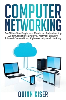 Paperback Computer Networking: An All-in-One Beginner's Guide to Understanding Communications Systems, Network Security, Internet Connections, Cybers Book