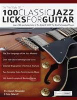 100 klassische Jazz Licks für Gitarre: 100 Licks für Jazzgitarre im Stil der besten Gitarristen der Welt (Jazz-Gitarre spielen lernen) (German Edition)