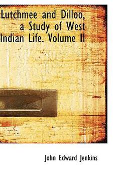 Lutchmee and Dilloo, a Study of West Indian Life