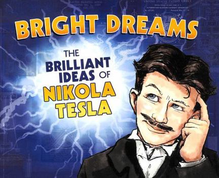 Paperback Bright Dreams: The Brilliant Inventions of Nikola Tesla Book