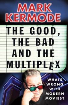 Paperback The Good, the Bad and the Multiplex: What's Wrong with Modern Movies? Book