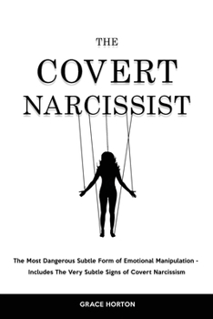 Paperback The Covert Narcissist: The Most Dangerous Subtle Form of Emotional Manipulation - Includes The Very Subtle Signs of Covert Narcissism Book