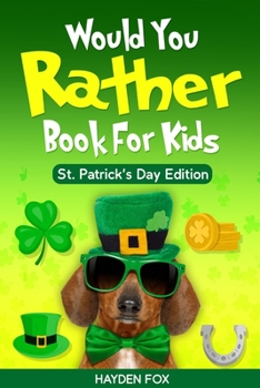 Paperback Would You Rather Book For Kids - St. Patrick's Day Edition: The Lucky Green Interactive Family Game Book For Boys and Girls Filled With Hilariously Ch Book