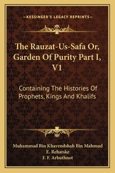 Paperback The Rauzat-Us-Safa Or, Garden Of Purity Part I, V1: Containing The Histories Of Prophets, Kings And Khalifs Book