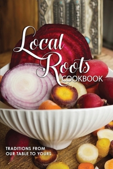 Paperback Local Roots: Community Cookbook Book