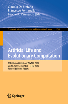 Artificial Life and Evolutionary Computation: 16th Italian Workshop, WIVACE 2022, Gaeta, Italy, September 14–16, 2022, Revised Selected Papers ... in Computer and Information Science, 1780)