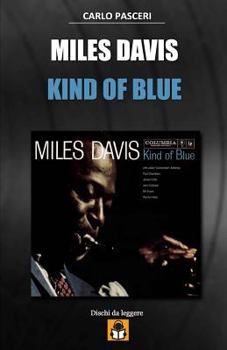 Miles Davis - Kind of Blue: Guida all'ascolto (Dischi Da Leggere)