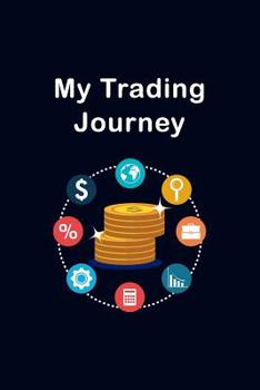 Paperback My Trading Journey: Day Trading Journal Logbook For Stocks, Options, Futures, and Forex - Record Your Trades, Strategies, and Goals In One Book