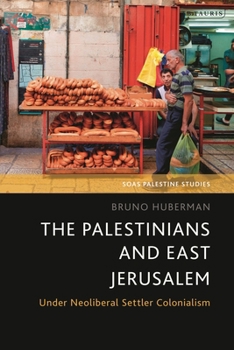 Paperback The Palestinians and East Jerusalem: Under Neoliberal Settler Colonialism Book