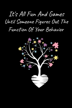 Paperback It's All Fun And Games Until Someone Figures Out The Function Of Your Behavior: Best Gift For Behavior Analyst Book
