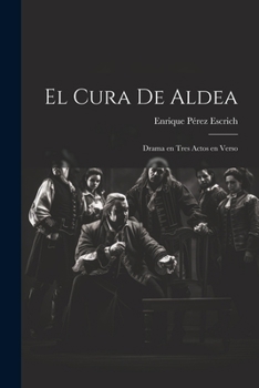 Paperback El Cura de Aldea: Drama en Tres Actos en Verso [Spanish] Book