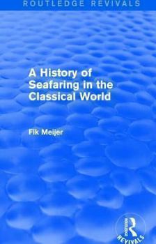 Hardcover A History of Seafaring in the Classical World (Routledge Revivals) Book