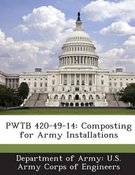 Paperback Pwtb 420-49-14: Composting for Army Installations Book