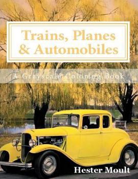 Paperback Trains, Planes & Automobiles: An Adult Grayscale Coloring Book