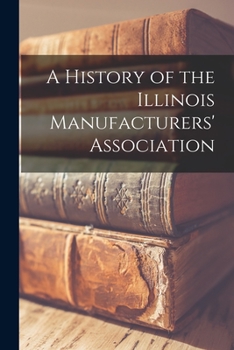 Paperback A History of the Illinois Manufacturers' Association Book