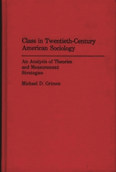 Hardcover Class in Twentieth-Century American Sociology: An Analysis of Theories and Measurement Strategies Book