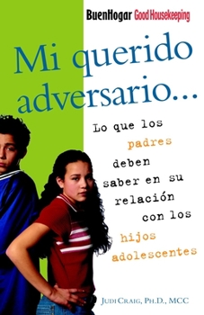 Paperback Mi Querido Adversario / Good Houskeeping Parent Guide: Lo Que Los Padres Deben Saber En Su Relación Con Los Hijos Adolescentes [Spanish] Book