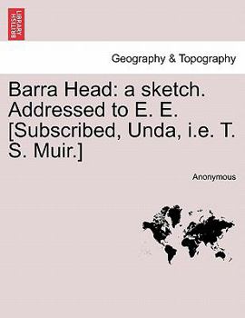 Paperback Barra Head: A Sketch. Addressed to E. E. [subscribed, Unda, i.e. T. S. Muir.] Book