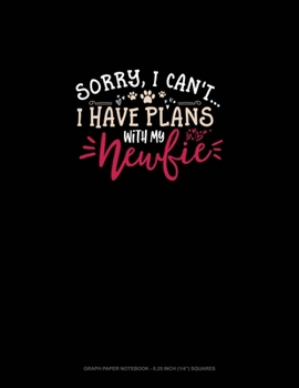 Paperback Sorry, I Can't I Have Plans With My Newfie: Graph Paper Notebook - 0.25 Inch (1/4") Squares Book