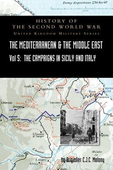MEDITERRANEAN AND MIDDLE EAST VOLUME V: THE CAMPAIGN IN SICILY 1943 AND THE CAMPAIGN IN ITALY 3rd Sepember1943 TO 31st March 1944: OFFICIAL CAMPAIGN HISTORY HISTORY OF THE SECOND WORLD WAR: UNITED KIN - Book  of the History of the Second World War: United Kingdom Military Series