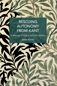 Rescuing Autonomy from Kant: Politics of Hate on the Margins of Global Capital - Book #271 of the Historical Materialism